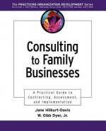 Consulting to Family Businesses: A Practical Guide Guide to Contracting, Assessment & Implementation