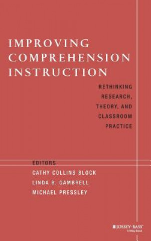 Improving Comprehension Instruction - Rethinking Research, Theory & Classroom Practice