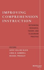Improving Comprehension Instruction - Rethinking Research, Theory & Classroom Practice