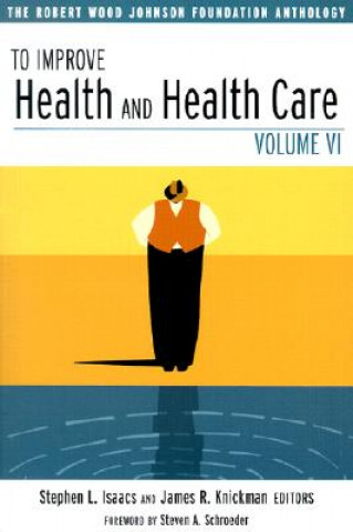 To Improve Health & Health Care - The Robert Wood Johnson Foundation Anthology V VI