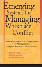 Emerging Systems for Managing Workplace Conflict - Lessons from American Corporations for Managers & Dispute Resolution Professionals