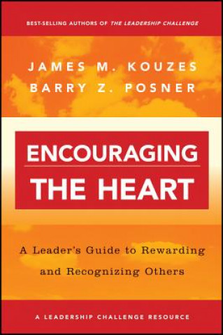 Encouraging the Heart - A Leader's Guide to Reqarding & Recognizing Others