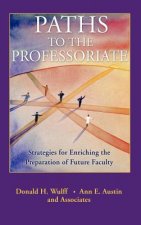 Paths to the Professoriate - Strategies for Enriching the Preparation of Future Faculty