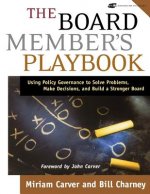 Board Member's Playbook - Using Policy Governance to Solve Problems, Make Decisions and Build a Stronger Board