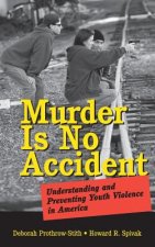 Murder Is No Accident - Understanding and Preventing Youth Violence in America