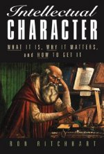Intellectual Character - What It Is, Why It Matters and How To Get It
