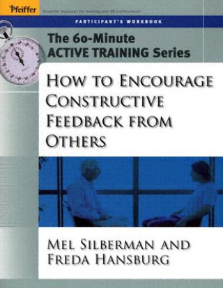 How to Encourage Constructive Feedback From Others  - The 60-Minute Active Training Series Participant's Workbook