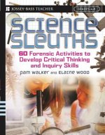 Science Sleuths - 60 Forensic Activities to Develop Critical Thinking and Inquiry Skills Grades 4-8
