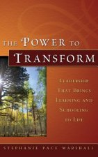 Power to Transform - Leadership That Brings Learning and Schooling to Life