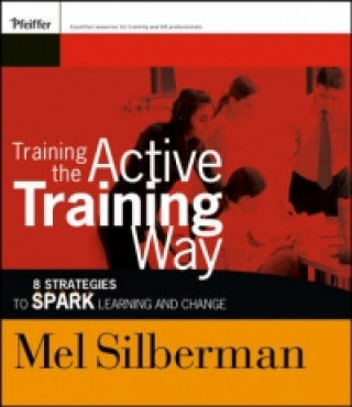 Training the Active Training Way - 8 Strategies to  Spark Learning and Change