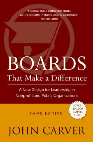 Boards That Make a Difference - A New Design for Leadership in Nonprofit and Public Organizations 3e