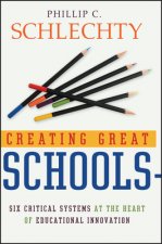 Creating Great Schools - Six Critical Systems at the Heart of Educational Innovation