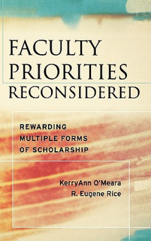 Faculty Priorities Reconsidered - Rewarding Multiple Forms of Scholarship