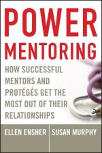 Power Mentoring - How Successful Mentors and Proteges Get the Most Out of Their Relationships