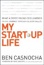 My Start-Up Life - What a (Very) Young CEO Learned  on His Journey Through Silicon Valley