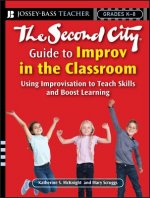 Second City Guide to Improv in the Classroom -  Using Improvisation to Teach Skills and Boost Learning