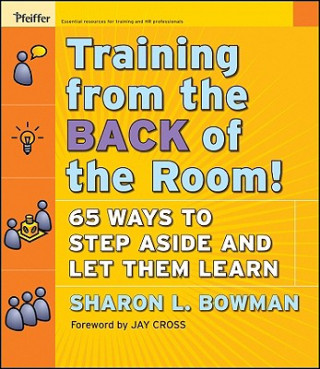 Training from the Back of the Room! 65 Ways to Step Aside and Let Them Learn