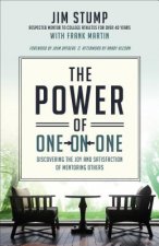 Power of One-on-One - Discovering the Joy and Satisfaction of Mentoring Others