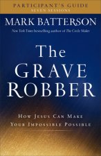 Grave Robber Participant`s Guide - How Jesus Can Make Your Impossible Possible