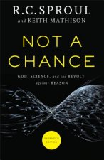 Not a Chance - God, Science, and the Revolt against Reason