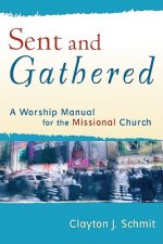Sent and Gathered - A Worship Manual for the Missional Church