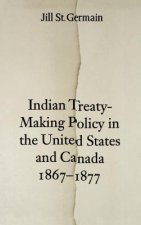 Indian Treaty-Making Policy in the United States and Canada, 1867-1877