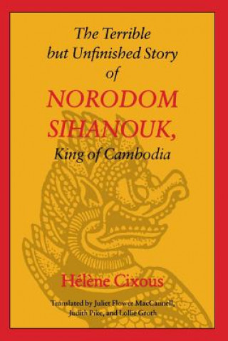 Terrible but Unfinished Story of Norodom Sihanouk, King of Cambodia