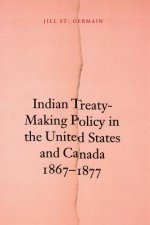 Indian Treaty-Making Policy in the United States and Canada, 1867-1877