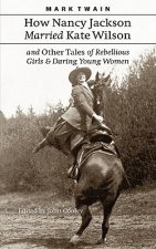 How Nancy Jackson Married Kate Wilson and Other Tales of Rebellious Girls and Daring Young Women