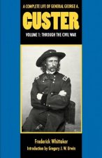 Complete Life of General George A. Custer, Volume 1