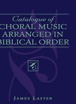 Catalogue of Choral Music Arranged in Biblical Order