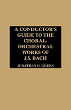 Conductor's Guide to the Choral-Orchestral Works of J. S. Bach