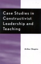 Case Studies in Constructivist Leadership and Teaching
