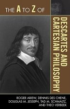 A to Z of Descartes and Cartesian Philosophy