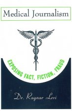 Medical Journalism - Exposing Fact, Fiction, Fraud
