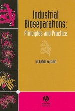 Industrial Bioseparations - Principles and Practice