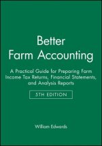 Better Farm Accounting: A Practical Guide for Prep aring Farm Income Tax Returns, Financial Statement s, and Analysis Reports, 5th Edition (Pamphlet)