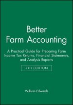 Better Farm Accounting: A Practical Guide for Prep aring Farm Income Tax Returns, Financial Statement s, and Analysis Reports, 5th Edition (Pamphlet)