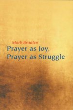 Prayer as Joy, Prayer as Struggle