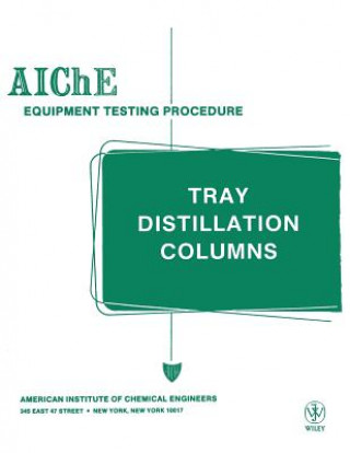 AIChE Equipment Testing Procedure - Tray Distillation Columns, A Guide to Performance Evaluation 2e