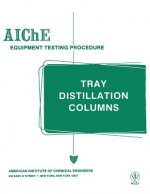 AIChE Equipment Testing Procedure - Tray Distillation Columns, A Guide to Performance Evaluation 2e