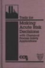 Tools for Making Acute Risk Decisions with Chemical Process Safety Applications