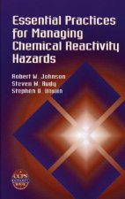 Essential Practices for Managing Chemical Reactiv ity Hazards  (A CPPS Concepts Book)