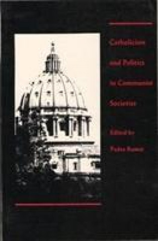 Catholicism and Politics in Communist Societies