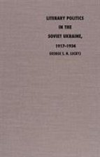 Literary Politics in the Soviet Ukraine, 1917-1934