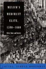 Mexico's Merchant Elite, 1590-1660