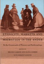 Ethnicity, Markets, and Migration in the Andes