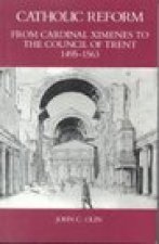Catholic Reform From Cardinal Ximenes to the Council of Trent, 1495-1563: