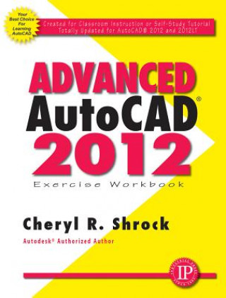 Advanced AutoCAD (R) 2012 Exercise Workbook