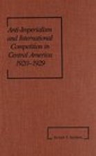 Anti-Imperialism and International Competition in Central America, 1920-1929 (America in the Modern World)